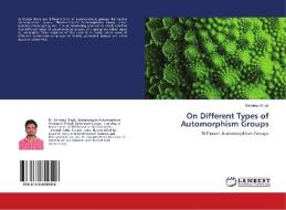 On Different Types of Automorphism Groups di Sandeep Singh edito da LAP Lambert Academic Publishing