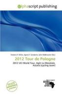 2012 Tour De Pologne edito da Alphascript Publishing