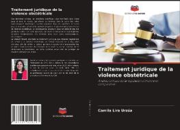 Traitement juridique de la violence obstétricale di Camila Lira Urzúa edito da Editions Notre Savoir