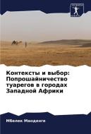 Kontexty i wybor: Poproshajnichestwo tuaregow w gorodah Zapadnoj Afriki di Mbelek Mandenge edito da Sciencia Scripts