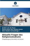 Aktuelle Fragen des Religionsstudiums di André Luis da Rosa, Paulo Jonas Dos Santos Júnior, Elon Saúde Caires(Orgs. edito da Verlag Unser Wissen