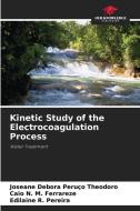 Kinetic Study of the Electrocoagulation Process di Joseane Debora Peruço Theodoro, Caio N. M. Ferrareze, Edilaine R. Pereira edito da Our Knowledge Publishing
