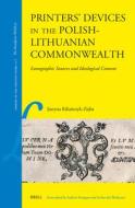 Printers' Devices in the Polish-Lithuanian Commonwealth: Iconographic Sources and Ideological Content di Kilia&324, czyk-Zi&281, Justyna ba edito da BRILL ACADEMIC PUB