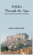 INDIA Through the Ages di Flora Annie Steel edito da Alpha Editions
