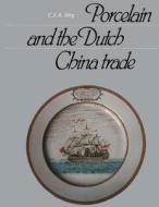 Porcelain And The Dutch China Trade di C. J. A. Jorg edito da Springer