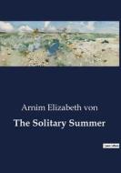 The Solitary Summer di Arnim Elizabeth von edito da Culturea
