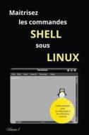 Maitrisez Les Commandes Shell Sous Linux di Urko Galen edito da Urko GAlen