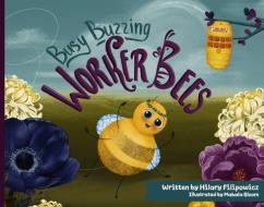 Busy Buzzing Worker Bees di Hilary Filipowicz edito da BOOKBABY