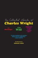 The Collected Novels of Charles Wright: The Messenger, the Wig, and Absolutely Nothing to Get Alarmed about di Charles Wright edito da PERENNIAL