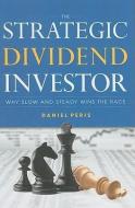 The Strategic Dividend Investor di Daniel Peris edito da MCGRAW HILL BOOK CO