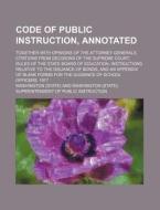 Code Of Public Instruction, Annotated di Washington edito da General Books Llc