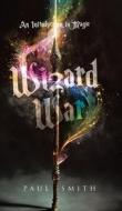 Wizard War di Paul Smith edito da Tellwell Talent