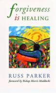 Forgiveness Is Healing di Russ Parker edito da Darton Longman and Todd