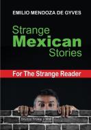 Strange Mexican Stories for the Strange Reader di Emilio Mendoza De Gyves edito da LULU PR