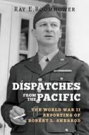 Dispatches from the Pacific di Ray E. Boomhower edito da Indiana University Press