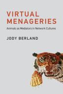 Virtual Menageries di Jody (Professor Berland edito da MIT Press Ltd