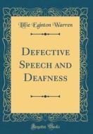 Defective Speech and Deafness (Classic Reprint) di Lillie Eginton Warren edito da Forgotten Books
