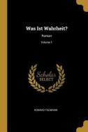 Was Ist Wahrheit?: Roman; Volume 1 di Konrad Telmann edito da WENTWORTH PR