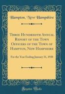 Three Hundredth Annual Report of the Town Officers of the Town of Hampton, New Hampshire: For the Year Ending January 31, 1938 (Classic Reprint) di Hampton New Hampshire edito da Forgotten Books
