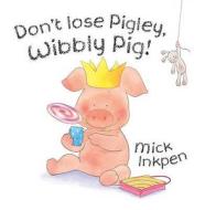 Don't Lose Pigley, Wibbly Pig di Mick Inkpen edito da Hachette Children's Books