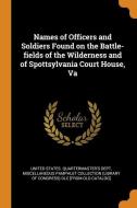 Names Of Officers And Soldiers Found On The Battle-fields Of The Wilderness And Of Spottsylvania Court House, Va edito da Franklin Classics Trade Press