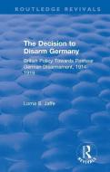 The Decision To Disarm Germany di Lorna S. Jaffe edito da Taylor & Francis Ltd
