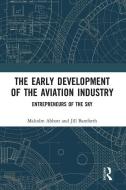 The Early Development Of The Aviation Industry di Malcolm Abbott, Jill Bamforth edito da Taylor & Francis Ltd