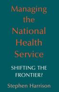 Managing the National Health Service di Stephen Harrison edito da Springer US