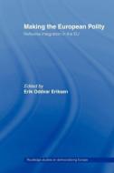 Making The European Polity di Erik Oddvar Eriksen edito da Routledge