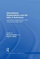 International Organizations And The Idea Of Autonomy edito da Taylor & Francis Ltd