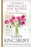 A Treasury of Miracles for Women: True Stories of God's Presence Today di Karen Kingsbury edito da FAITHWORDS