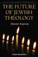 The Future of Jewish Theology di Steven Kepnes edito da Wiley-Blackwell