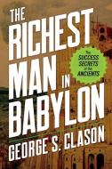 The Richest Man in Babylon: The Success Secrets of the Ancients di George S. Clason edito da IXIA PR