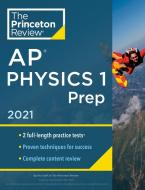 Princeton Review AP Physics 1 Prep, 2021: Practice Tests + Complete Content Review + Strategies & Techniques di The Princeton Review edito da PRINCETON REVIEW