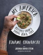 My America: Recipes from a Young Black Chef di Kwame Onwuachi, Joshua David Stein edito da KNOPF
