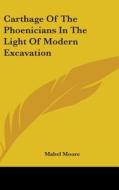 Carthage Of The Phoenicians In The Light di MABEL MOORE edito da Kessinger Publishing