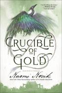 Crucible of Gold: Book Seven of Temeraire di Naomi Novik edito da DELREY TRADE