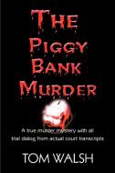 The Piggy Bank Murder di Tom Walsh edito da AUTHORHOUSE