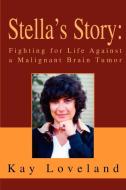 Stella's Story: Fighting for Life Against a Malignant Brain Tumor di Kay Loveland edito da AUTHORHOUSE