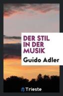 Der Stil in Der Musik di Guido Adler edito da LIGHTNING SOURCE INC