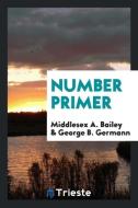 Number Primer di Middlesex A. Bailey, George B. Germann edito da LIGHTNING SOURCE INC