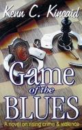 Game Of The Blues di Kenn C Kincaid edito da Infinity Publishing (pa)