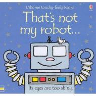 That's Not My Robot di Fiona Watt, Rachel Wells edito da Usborne Publishing Ltd