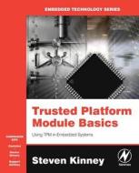 Trusted Platform Module Basics: Using TPM in Embedded Systems [With CDROM] di Steven L. Kinney edito da NEWNES