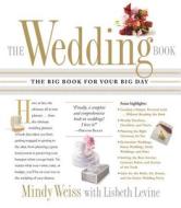 The Wedding Book: The Big Book for Your Big Day di Mindy Weiss edito da Workman Publishing