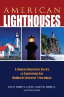 American Lighthouses di Ray Jones, Bruce Roberts, Cheryl Shelton-Roberts edito da Rowman & Littlefield