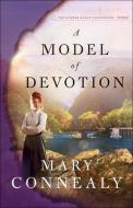 A Model of Devotion di Mary Connealy edito da BETHANY HOUSE PUBL