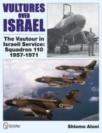 Vultures Over Israel: The Vautour in Israeli Service Squadron 110 1957-1971 di Shlomo Aloni edito da Schiffer Publishing Ltd