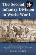 Clark, G:  The Second Infantry Division in World War I di George B. Clark edito da McFarland