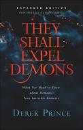 They Shall Expel Demons: What You Need to Know about Demons--Your Invisible Enemies di Derek Prince edito da CHOSEN BOOKS